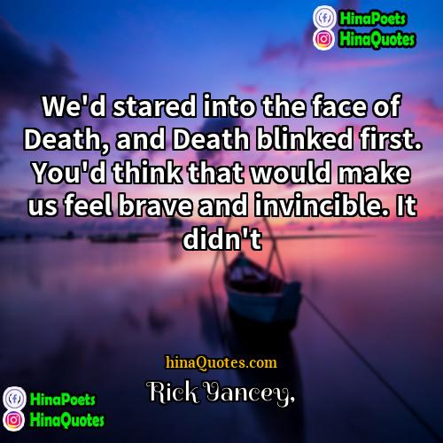 Rick Yancey Quotes | We'd stared into the face of Death,